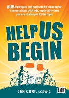 Help Us Begin: HUB Strategies and Mindsets for Meaningful Conversations with Kids, Especially When