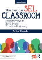 The Flexible SEL Classroom: Practical Ways to Build Social Emotional Learning 2nd Ed